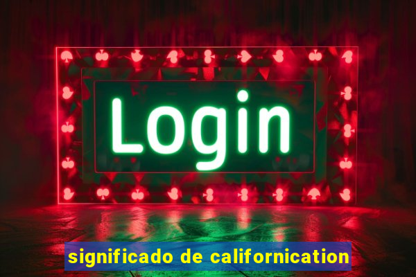 significado de californication