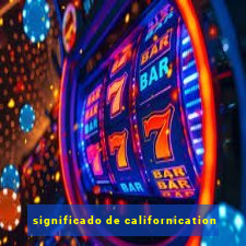 significado de californication