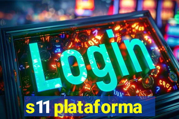 s11 plataforma