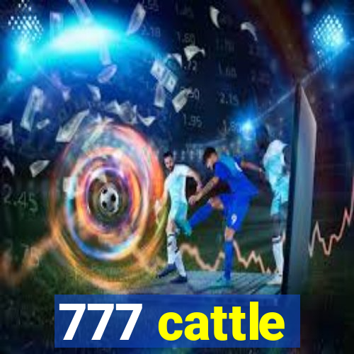 777 cattle