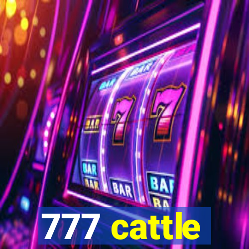 777 cattle