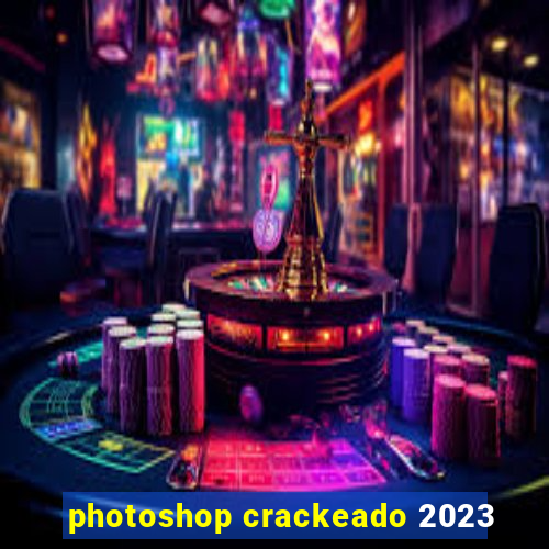 photoshop crackeado 2023