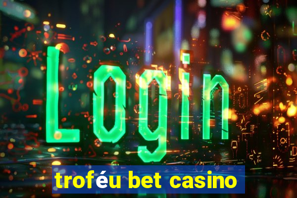 troféu bet casino