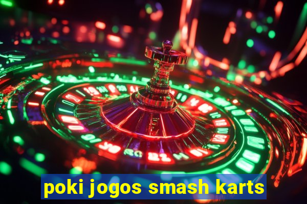 poki jogos smash karts