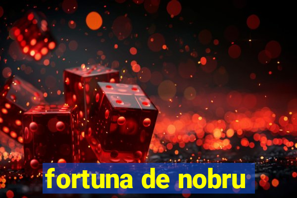 fortuna de nobru