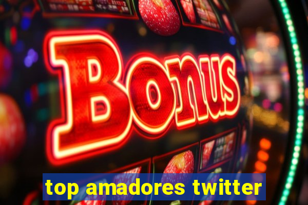 top amadores twitter