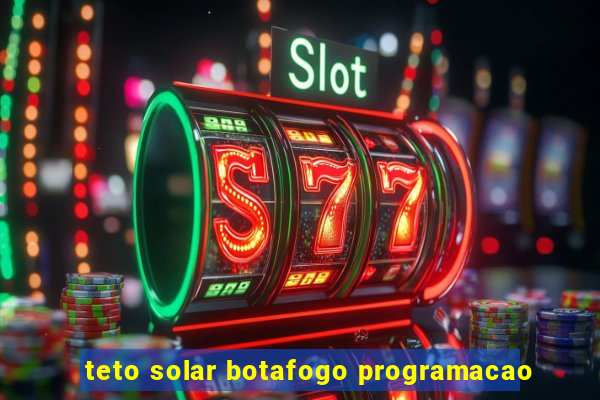 teto solar botafogo programacao