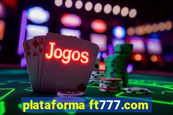 plataforma ft777.com