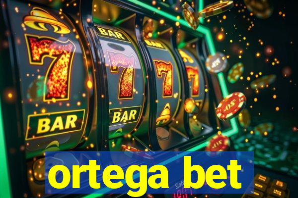 ortega bet