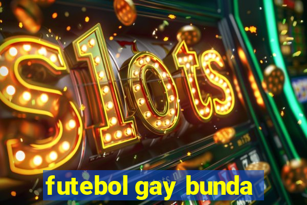 futebol gay bunda