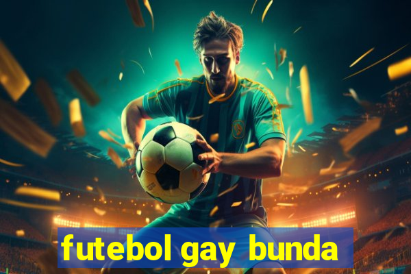 futebol gay bunda