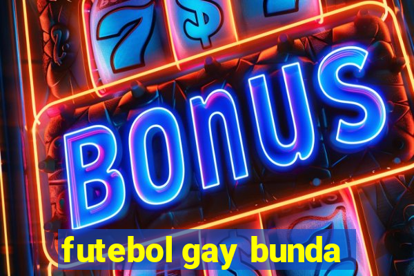 futebol gay bunda