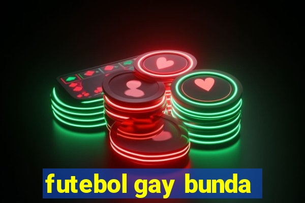 futebol gay bunda