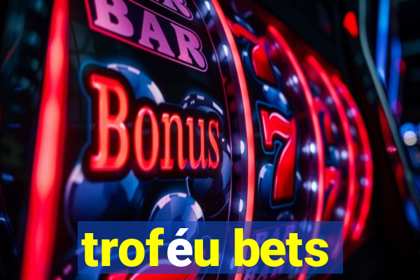 troféu bets