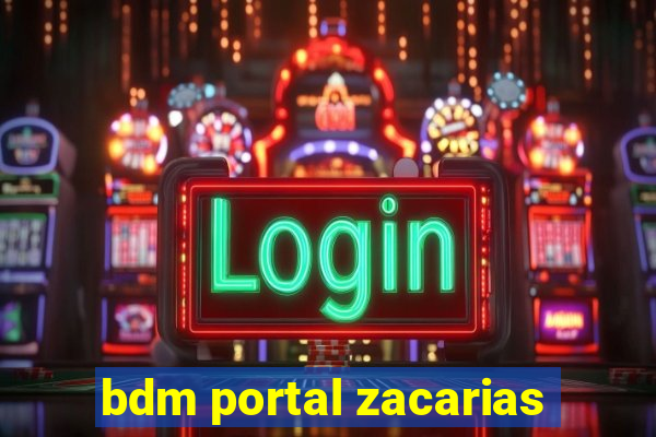 bdm portal zacarias