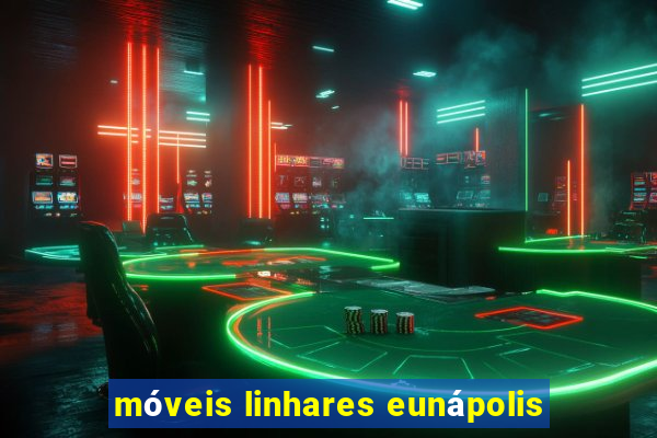 móveis linhares eunápolis