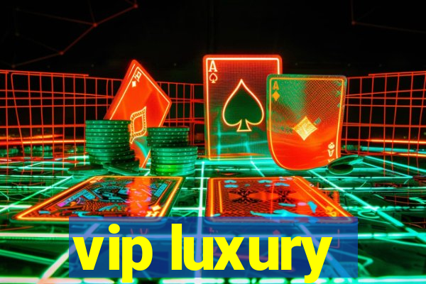 vip luxury