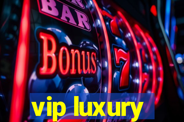 vip luxury