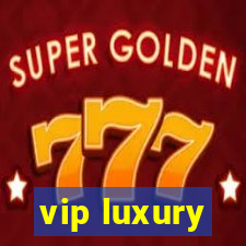 vip luxury