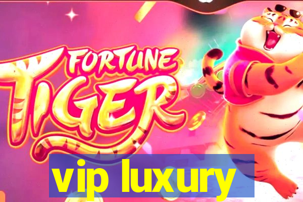 vip luxury