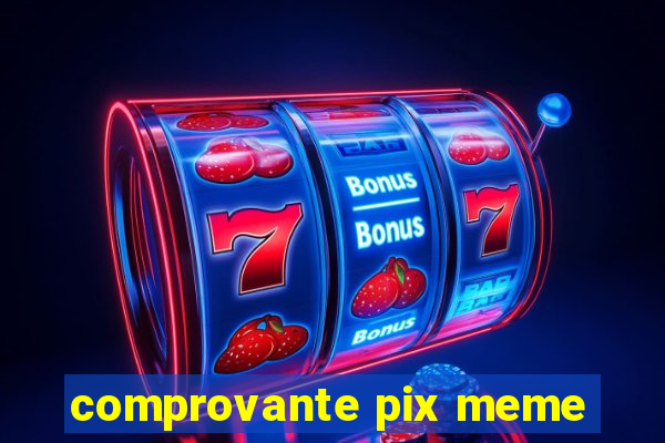 comprovante pix meme