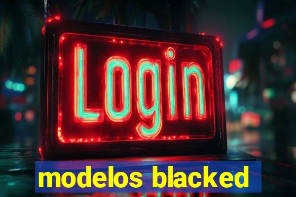 modelos blacked