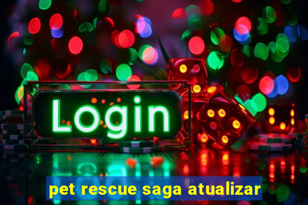 pet rescue saga atualizar