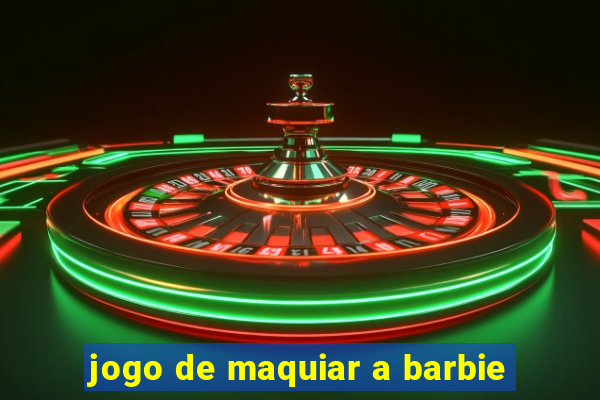 jogo de maquiar a barbie