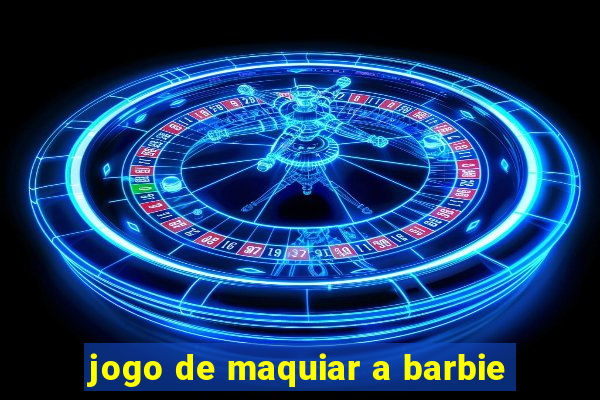 jogo de maquiar a barbie