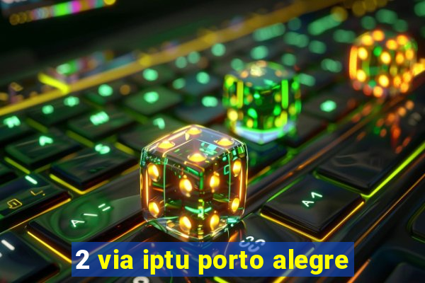 2 via iptu porto alegre