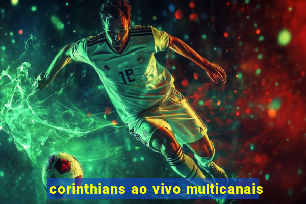 corinthians ao vivo multicanais