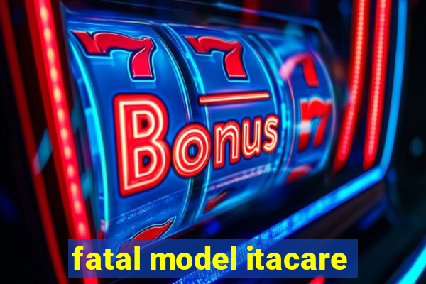 fatal model itacare