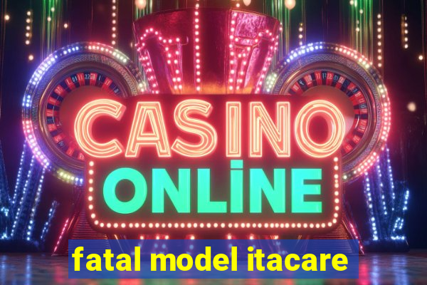 fatal model itacare