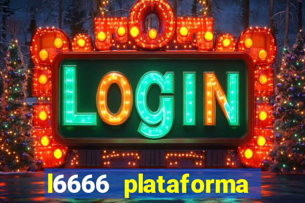 l6666 plataforma paga mesmo