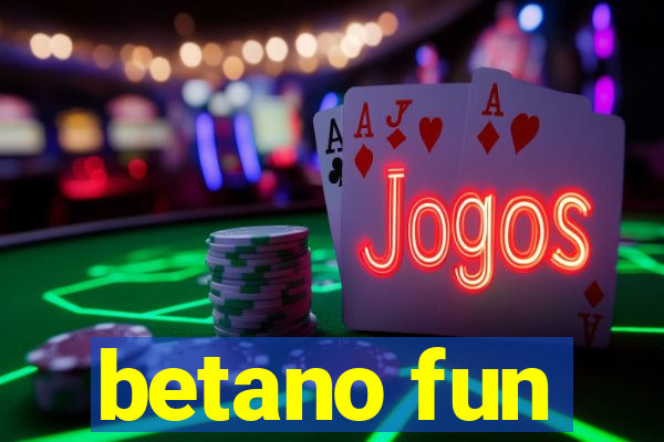 betano fun