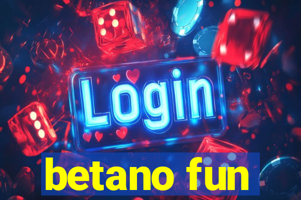 betano fun