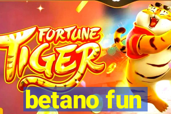 betano fun