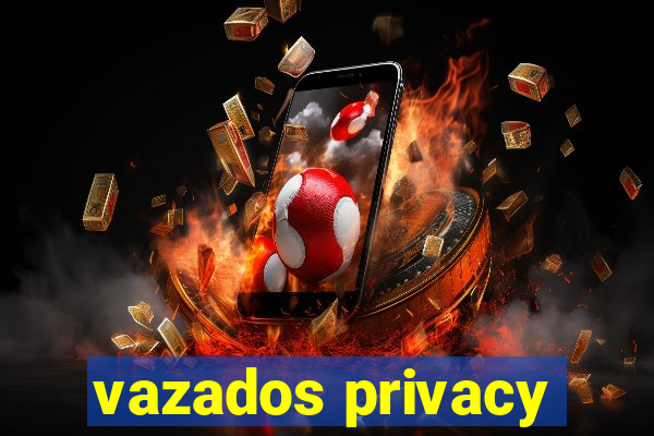 vazados privacy