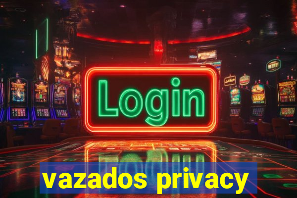 vazados privacy