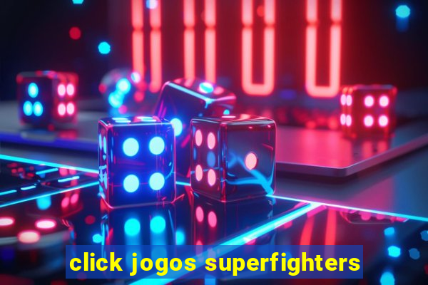 click jogos superfighters