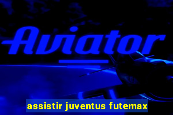 assistir juventus futemax