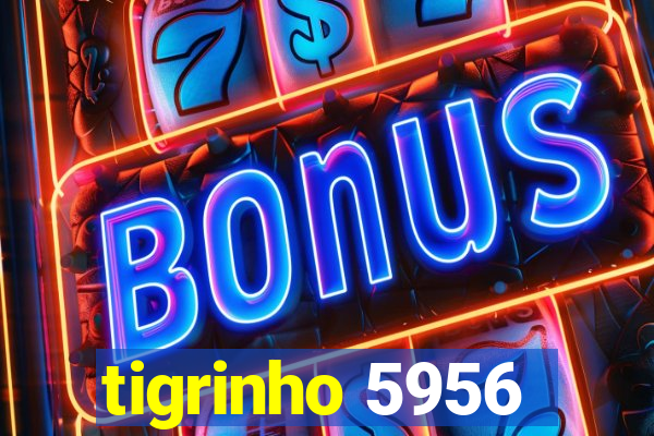 tigrinho 5956