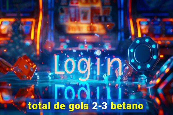 total de gols 2-3 betano