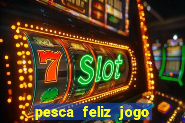 pesca feliz jogo cassino download