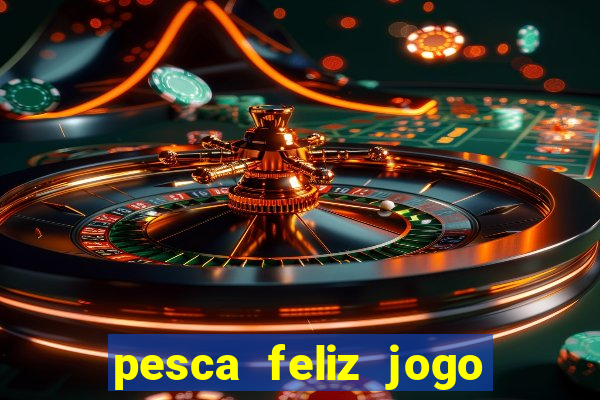 pesca feliz jogo cassino download