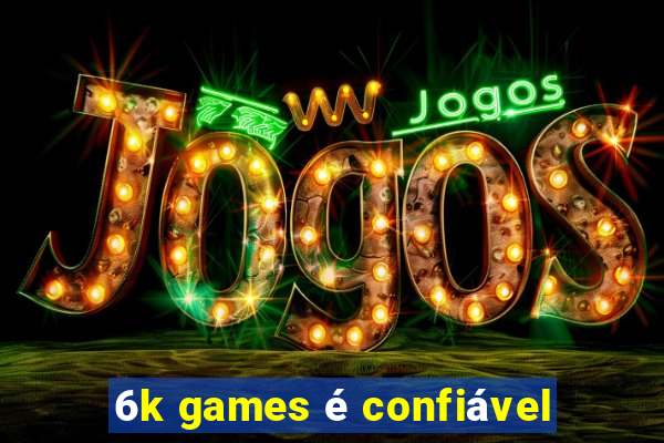 6k games é confiável