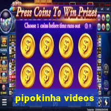 pipokinha videos