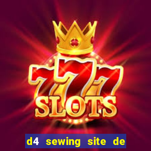 d4 sewing site de relacionamento login entrar