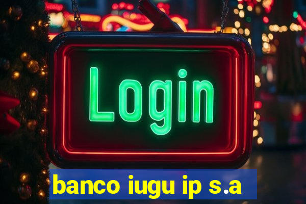 banco iugu ip s.a