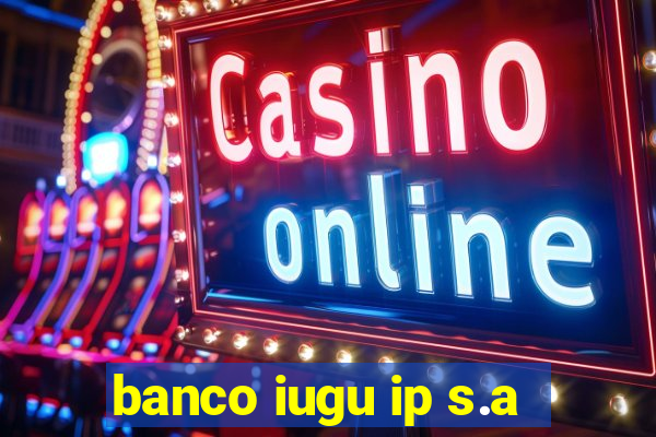 banco iugu ip s.a